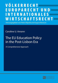 Title: The EU Education Policy in the Post-Lisbon Era: A Comprehensive Approach, Author: Caroline U. Amann