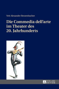 Title: Die Commedia dell'arte im Theater des 20. Jahrhunderts, Author: Veit Bessenbacher