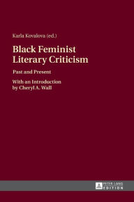 Title: Black Feminist Literary Criticism: Past and Present - With an Introduction by Cheryl A. Wall, Author: Karla Kovalova