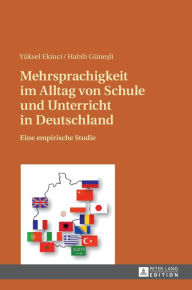 Title: Mehrsprachigkeit im Alltag von Schule und Unterricht in Deutschland: Eine empirische Studie, Author: Yüksel Ekinci