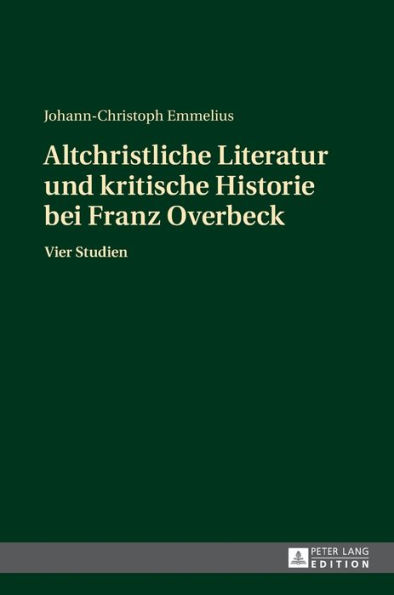 Altchristliche Literatur und kritische Historie bei Franz Overbeck: Vier Studien