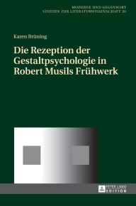 Title: Die Rezeption der Gestaltpsychologie in Robert Musils Fruehwerk, Author: Karen Brüning