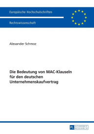 Title: Die Bedeutung von MAC-Klauseln fuer den deutschen Unternehmenskaufvertrag, Author: Alexander Schmoz