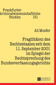 Title: Fragilitaeten des Rechtsstaates seit dem 11. September 2001 im Spiegel der Rechtsprechung des Bundesverfassungsgerichts, Author: Ali Mosfer
