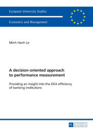 Title: A decision-oriented approach to performance measurement: Providing an insight into the DEA efficiency of banking institutions, Author: Minh Hanh Le