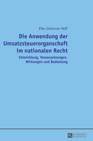 Title: Die Anwendung der Umsatzsteuerorganschaft im nationalen Recht: Entwicklung, Voraussetzungen, Wirkungen und Bedeutung, Author: Eike-Johannes Hoff
