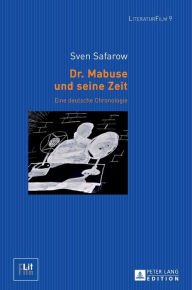 Title: Dr. Mabuse und seine Zeit: Eine deutsche Chronologie, Author: Sven Safarow