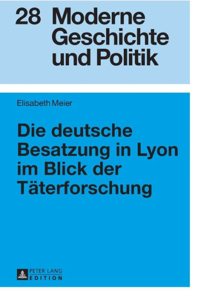 Die deutsche Besatzung in Lyon im Blick der Taeterforschung