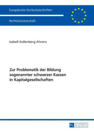 Title: Zur Problematik der Bildung sogenannter schwarzer Kassen in Kapitalgesellschaften, Author: Isabel Kollenberg-Ahrens