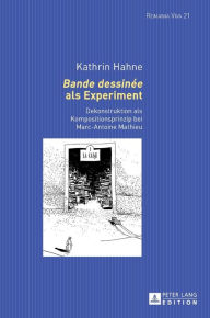 Title: «Bande dessinée» als Experiment: Dekonstruktion als Kompositionsprinzip bei Marc-Antoine Mathieu, Author: Kathrin Hahne