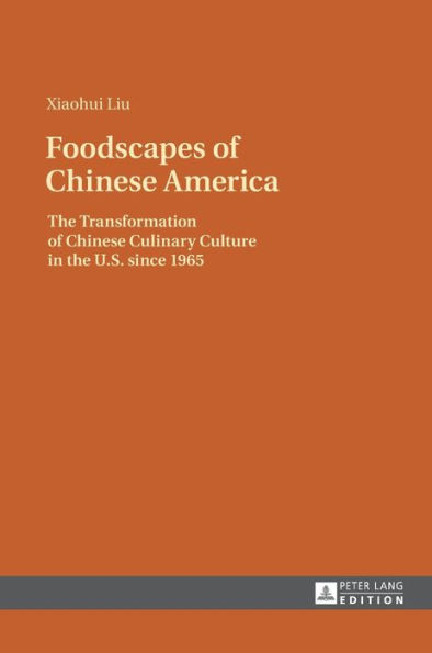 Foodscapes of Chinese America: The Transformation of Chinese Culinary Culture in the U.S. since 1965