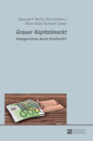 Title: «Grauer Kapitalmarkt»: Anlegerschutz durch Strafrecht?, Author: Guntram Scheer