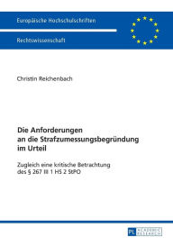 Title: Die Anforderungen an die Strafzumessungsbegruendung im Urteil: Zugleich eine kritische Betrachtung des § 267 III 1 HS 2 StPO, Author: Christin Antje Reichenbach