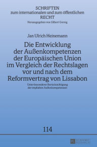 Title: Die Entwicklung der Außenkompetenzen der Europaeischen Union im Vergleich der Rechtslagen vor und nach dem Reformvertrag von Lissabon: Unter besonderer Beruecksichtigung der impliziten Außenkompetenzen, Author: Jan Ulrich Heinemann