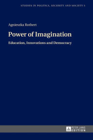 Title: Power of Imagination: Education, Innovations and Democracy, Author: Agnieszka Rothert