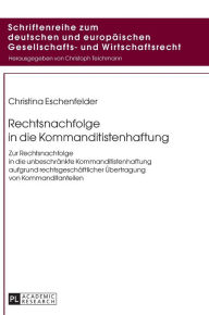 Title: Rechtsnachfolge in die Kommanditistenhaftung: Zur Rechtsnachfolge in die unbeschraenkte Kommanditistenhaftung aufgrund rechtsgeschaeftlicher Uebertragung von Kommanditanteilen, Author: Christina Eschenfelder