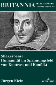 Title: Shakespeare: Humanitaet im Spannungsfeld von Kontrast und Konflikt, Author: Jürgen Klein