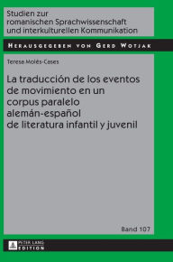 Title: La traducción de los eventos de movimiento en un corpus paralelo alemán-español de literatura infantil y juvenil, Author: Teresa Molés-Cases