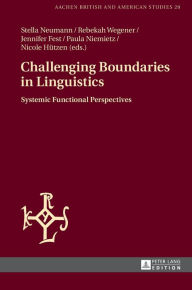 Title: Challenging Boundaries in Linguistics: Systemic Functional Perspectives, Author: Nicole Hützen