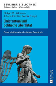Title: Christentum und politische Liberalitaet: Zu den religioesen Wurzeln saekularer Demokratie, Author: Thomas Brose