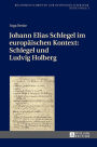 Johann Elias Schlegel im europaeischen Kontext: Schlegel und Ludvig Holberg