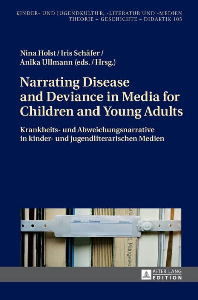 Narrating Disease and Deviance in Media for Children and Young Adults / Krankheits- und Abweichungsnarrative in kinder- und jugendliterarischen Medien