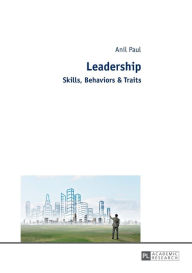 Title: Leadership: Skills, Behaviors & Traits, Author: Anil Paul