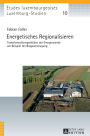 Energetisches Regionalisieren: Transformationspraktiken der Energiewende am Beispiel der Biogaserzeugung