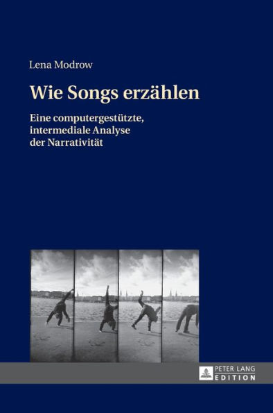 Wie Songs erzaehlen: Eine computergestuetzte, intermediale Analyse der Narrativitaet