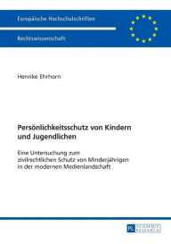 Title: Persoenlichkeitsschutz von Kindern und Jugendlichen: Eine Untersuchung zum zivilrechtlichen Schutz von Minderjaehrigen in der modernen Medienlandschaft, Author: Henrike Ehrhorn