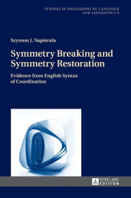 Title: Symmetry Breaking and Symmetry Restoration: Evidence from English Syntax of Coordination, Author: Szymon J. Napierala