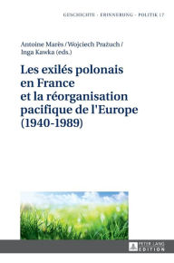 Title: Les exilés polonais en France et la réorganisation pacifique de l'Europe (1940-1989), Author: Anna Wolff-Poweska