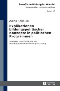 Title: Explikationen bildungspolitischer Konzepte in politischen Programmen: Analysen zum Verhaeltnis von Bildungspolitik und Bildungsforschung, Author: Adiba Salloum