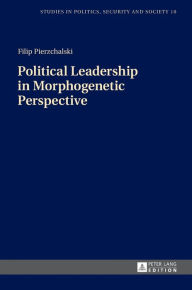 Title: Political Leadership in Morphogenetic Perspective, Author: Filip Pierzchalski
