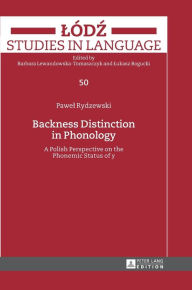 Title: Backness Distinction in Phonology: A Polish Perspective on the Phonemic Status of «y», Author: Pawel Rydzewski