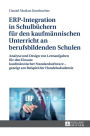 ERP-Integration in Schulbuechern fuer den kaufmaennischen Unterricht an berufsbildenden Schulen: Analyse und Design von Lernaufgaben fuer den Einsatz kaufmaennischer Standardsoftware - gezeigt am Beispiel der Handelsakademie