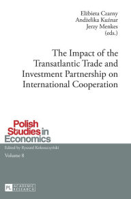 Title: The Impact of the Transatlantic Trade and Investment Partnership on International Cooperation, Author: Elzbieta Czarny