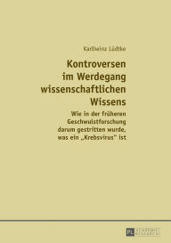 Title: Kontroversen im Werdegang wissenschaftlichen Wissens: Wie in der frueheren Geschwulstforschung darum gestritten wurde, was ein «Krebsvirus» ist, Author: Karlheinz Lüdtke