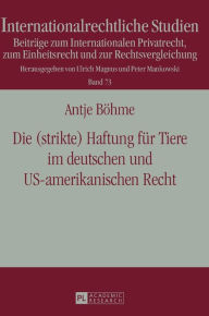 Title: Die (strikte) Haftung fuer Tiere im deutschen und US-amerikanischen Recht, Author: Antje Böhme