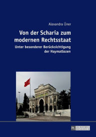 Title: Von der Scharia zum modernen Rechtsstaat: Unter besonderer Beruecksichtigung der Haymatlozen, Author: Alexandra Üner