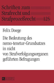 Title: Die Bedeutung des nemo-tenetur-Grundsatzes in nicht von Strafverfolgungsorganen gefuehrten Befragungen, Author: Felix Doege