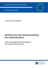 Title: Rechtsformen der Staatsverwaltung - eine Dekonstruktion: Unter besonderer Beruecksichtigung des Landes Niedersachsen, Author: Johannes von Zastrow