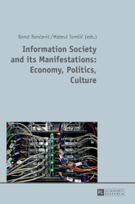 Title: Information Society and its Manifestations: Economy, Politics, Culture, Author: Borut Roncevic
