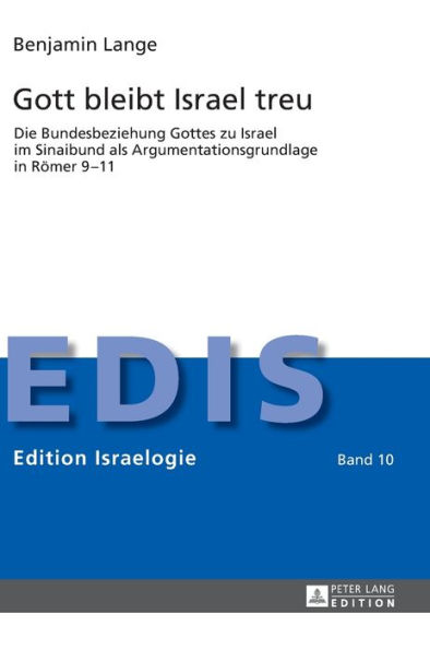 Gott bleibt Israel treu: Die Bundesbeziehung Gottes zu Israel im Sinaibund als Argumentationsgrundlage in Roemer 9-11