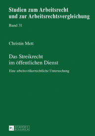 Title: Das Streikrecht im oeffentlichen Dienst: Eine arbeitsvoelkerrechtliche Untersuchung, Author: Christin Mett