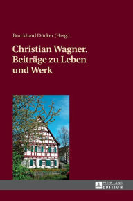 Title: Christian Wagner. Beitraege zu Leben und Werk, Author: Burckhard Dücker