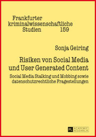 Title: Risiken von Social Media und User Generated Content: Social Media Stalking und Mobbing sowie datenschutzrechtliche Fragestellungen, Author: Sonja Geiring