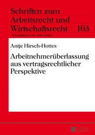 Title: Arbeitnehmerueberlassung aus vertragsrechtlicher Perspektive, Author: Antje Hirsch-Hottes