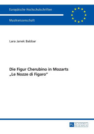 Title: Die Figur Cherubino in Mozarts «Le Nozze di Figaro», Author: Lara Babbar