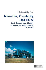 Title: Innovation, Complexity and Policy: Contributions from 30 years of innovation policy research in Austria, Author: Matthias Weber